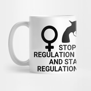 Stop regulating women and start regulating guns - Gun control, Pro choice Essential Mug